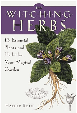 Book Cover of The Witching Herbs: 13 Essential Plants and Herbs for Your Magical Garden by Harold Roth