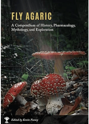 Book Cover of the Fly Agaric A Compendium of History, Pharmacology, Mythology, and Exploration by Kevin Feeney